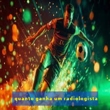 quanto ganha um radiologista